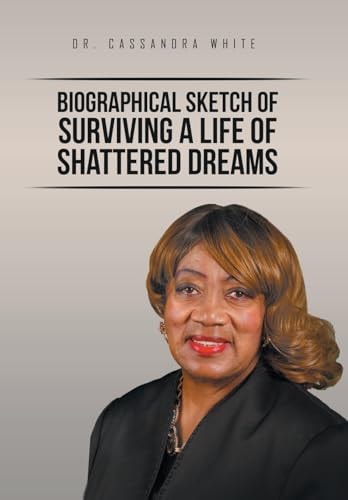 Biographical Sketch of Surviving A Life of Shattered Dreams