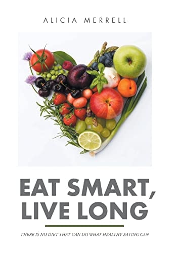 Eat Smart, Live Long There Is No Diet That Can Do What Healthy Eating Can