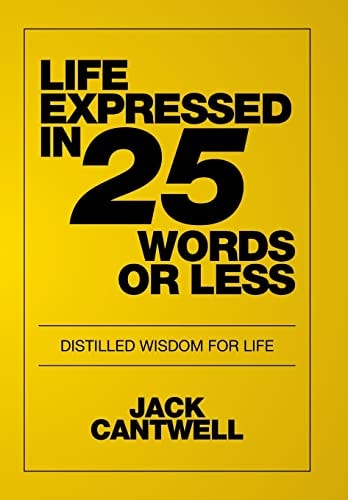Life Expressed in 25 Words Or Less Distilled Wisdom for Life