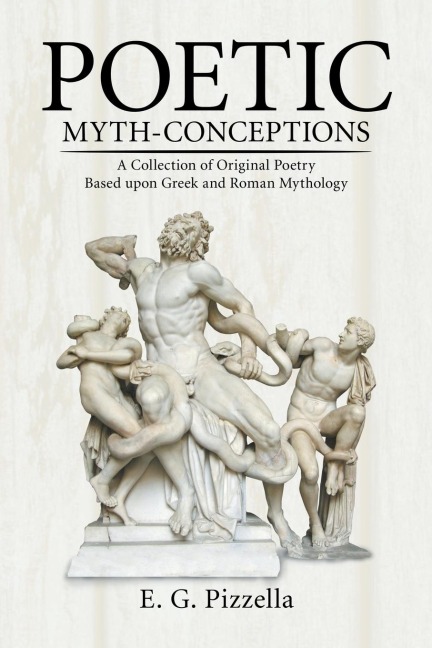 Poetic Myth-Conceptions: A Collection of Original Poetry Based upon Greek and Roman Mythology