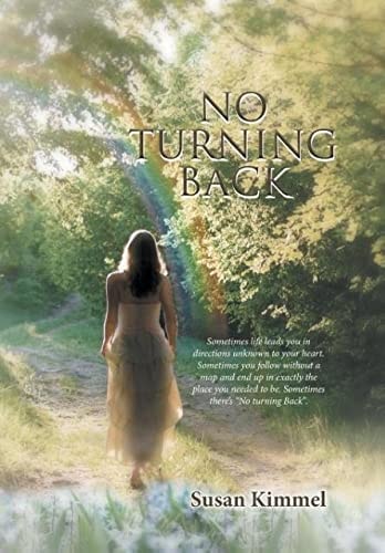 No Turning Back Sometimes Life Leads You in Direction Unknown to Your Heart. Sometimes You Follow Without a Map and End Up in Exactly the Place You Needed to Be. Sometimes There's "No Turning Back".