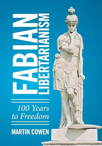 Fabian Libertarianism 100 Years to Freedom