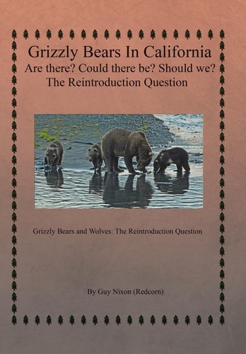 Grizzly Bears in California Are There? Could There Be? Should We? The Reintroduction Question Grizzly Bears and Wolves: The Reintroduction Question