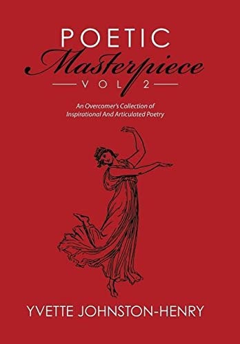 Poetic Masterpiece Vol 2 An Overcomer's Collection of Inspirational And Articulated Poetry