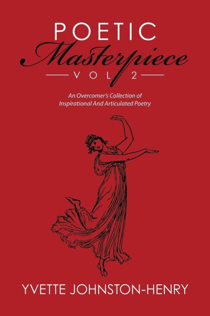 Poetic Masterpiece Vol 2: An Overcomers Collection of Inspirational And Articulated Poetry
