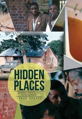 Hidden Places A Journey from Kansas to Kilimanjaro