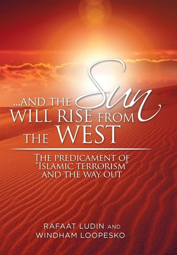 . . . and the Sun Will Rise from the West The Predicament of "Islamic Terrorism" and the Way Out