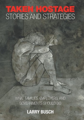 Taken Hostage Stories and Strategies What Families, Employers, and Governments Should Do