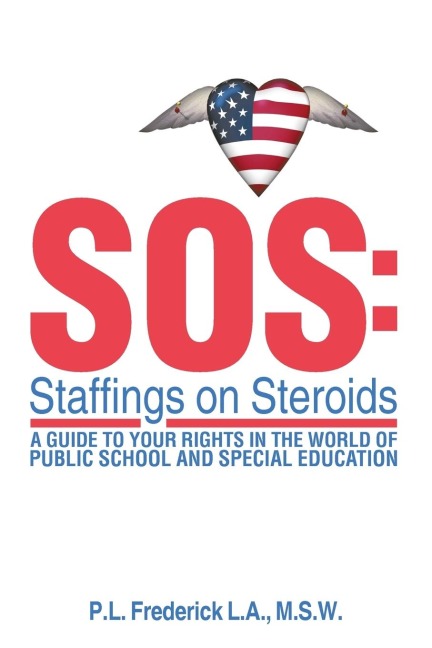 SOS: Staffings on Steroids: A Guide to Your Rights in the World of Public School and Special Education