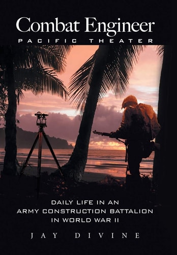 Combat Engineer, Pacific Theater Daily Life in an Army Construction Battalion in World War II