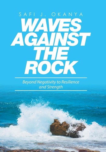 Waves Against the Rock Beyond Negativity to Resilience and Strength