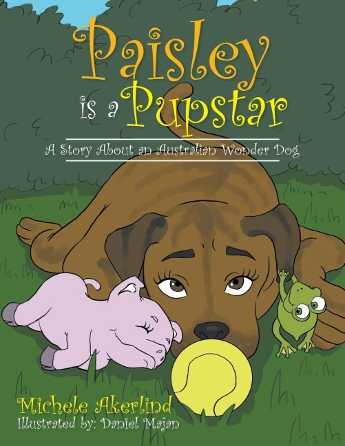 Paisley is a Pupstar: A Story About an Australian Wonder Dog