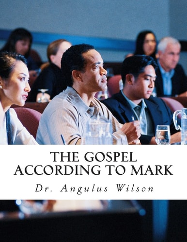 The Gospel According to Mark A Work Book for Spiritual Leadership