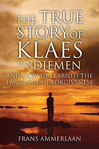 The True Story of Klaes Van Diemen And how He Learned the Language of Forgiveness