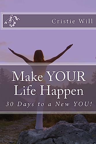 Make Your Life Happen 30 Days to a New You!