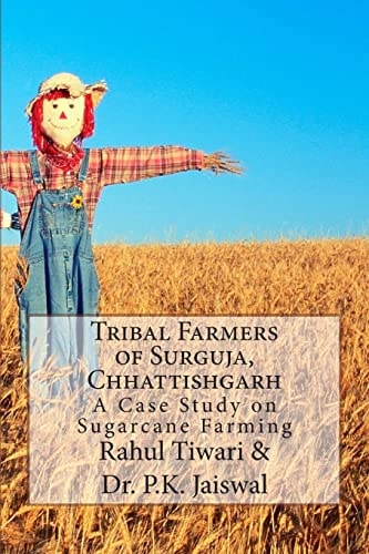 Tribal Farmers of Surguja, Chhattishgarh A Case Study on Sugarcane Farming