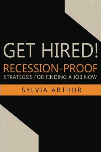 Get Hired! Recession-Proof Strategies for Finding a Job Now
