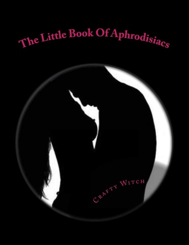 The Little Book Of Aphrodisiacs A Quick Look Into The Foods Of Love