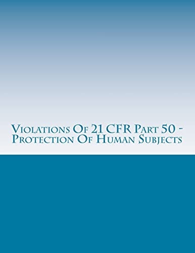 Violations Of 21 CFR Part 50 - Protection Of Human Subjects Warning Letters Issued by U.S. Food and Drug Administration