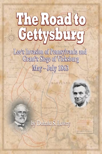 The Road to Gettysburg Lee's Invasion of Pennsylvania and Grant's Siege of Vicksburg, May-July 1863