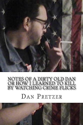 Notes of a Dirty Old Dan Or How I Learned to KIll by Watching Crime Flicks