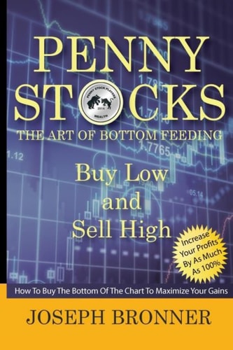Penny Stocks The Art Of Bottom Feeding: How To Buy The Bottom Of The Chart To Maximize Your Gains
