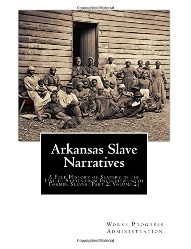 Arkansas Slave Narratives A Folk History of Slavery in the United States from Interviews with Former Slaves [Part 2, Volume 2]