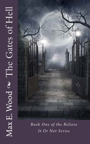 The Gates of Hell An Atheists Encounter with the Supernatural and where it Led Him