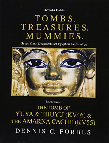 Tombs. Treasures. Mummies. Book Three The Tomb of Yuya and Thuyu and the Amarna Cache
