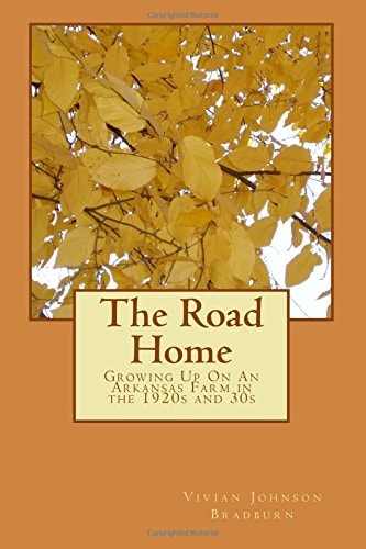 The Road Home Growing Up On An Arkansas Farm in the 1920s and 30s