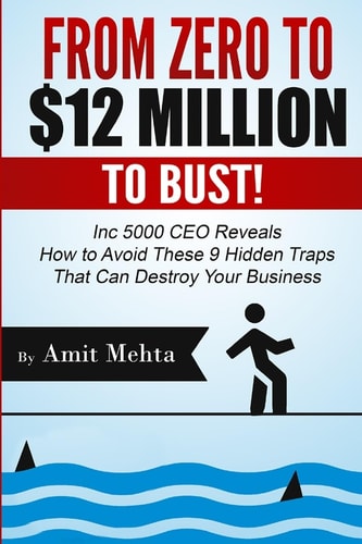From Zero to $12 Million to Bust! Inc 5000 CEO Reveals How to Avoid These 9 Hidden Traps That Can Destroy Your Business