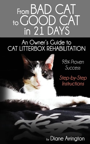From Bad Cat to Good Cat in 21 Days An Owner's Guide to CAT LITTERBOX REHABILITATION