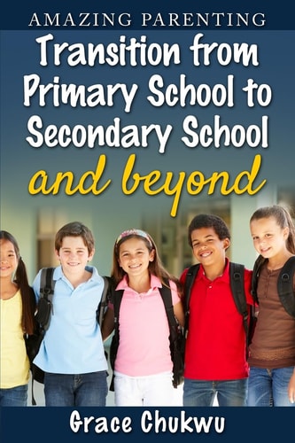 Amazing Parenting Transition from Primary School to Secondary School and Beyond