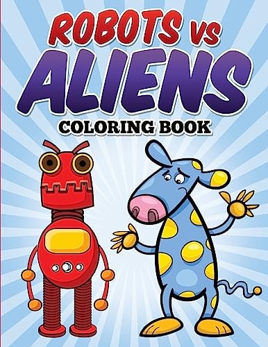 Robots Vs Aliens Coloring Book Coloring and Activity Book for Kids Ages 3-8