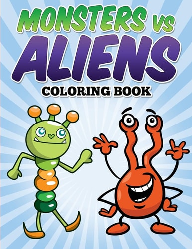 Monsters Vs Aliens Coloring Book Coloring and Activity Book for Kids Ages 3-8