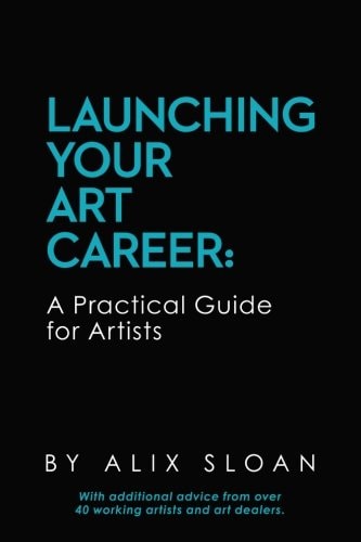Launching Your Art Career A Practical Guide for Artists