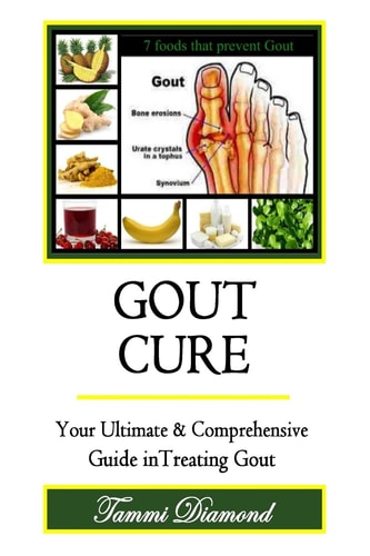 Gout Cure Your Ultimate and Comprehensive Guide in Treating Gout