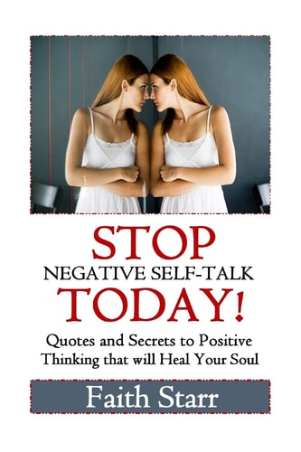 Stop Negative Self-Talk Today Quotes and Secrets to Positive Thinking That Will Heal Your Soul