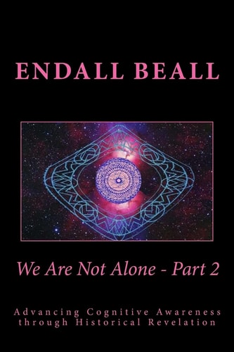 We Are Not Alone - Part 2 Advancing Cognitve Awareness Through Historical Revelations