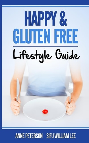 Happy and Gluten Free - Lifestyle Guide Fast Track to Happy Gluten Free Life and Healing of Gluten Intolerance