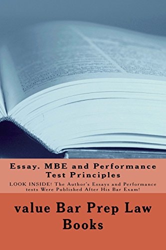 Essay. MBE and Performance Test Principles LOOK INSIDE! The Author's Essays and Performance Tests Were Published After His Bar Exam!