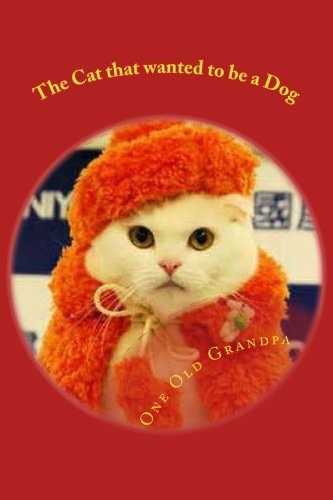 The Cat That Wanted to Be a Dog From The, One Old Grandpa Series