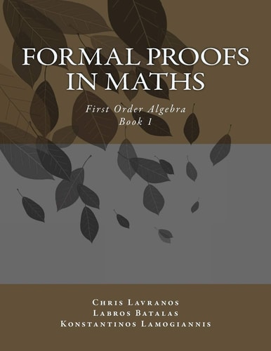 Formal Proofs in Maths Book 1 First Order Algebra