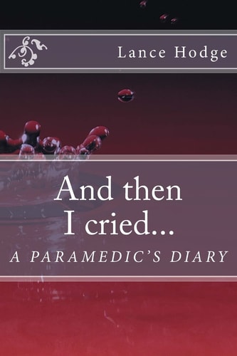 And Then I Cried... a Paramedic's Diary