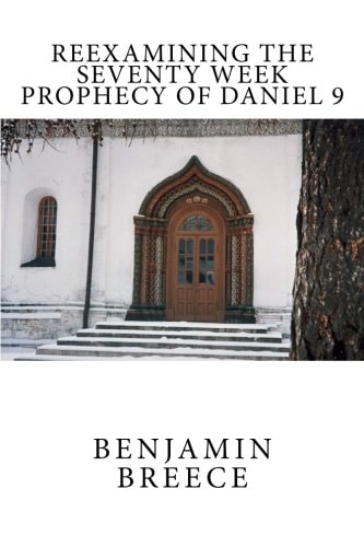 Reexamining the Seventy Week Prophecy of Daniel 9