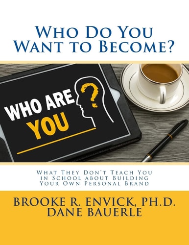 Who Do You Want to Become? What They Don't Teach You in School about Building Your Own Personal Brand