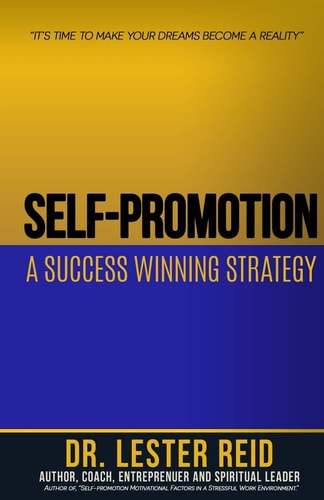 Self-Promotion: a Success Winning Strategy Its Time to Make Your Dreams Become a Reality
