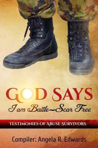 God Says I Am Battle-Scar Free Testimonies of Abuse Survivors