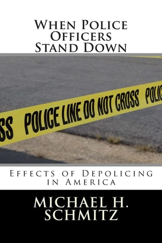 When Police Officers Stand Down Effects of Depolicing in America