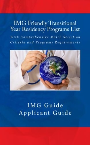 IMG Friendly Transitional Year Residency Programs List With Comprehensive Match Selection Criteria and Programs Requirements